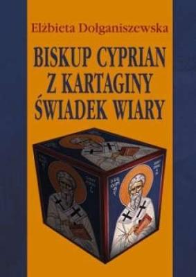Okładka książki Biskup Cyprian z Kartaginy. Świadek wiary