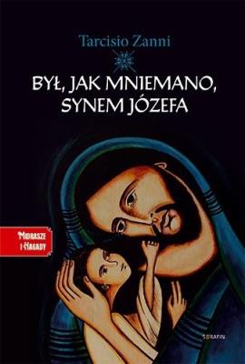 Był, jak mniemano, synem Józefa. Autor: Tarcisio Zanni. SmakLiter.pl Okładka książki Był, jak mniemano, synem Józefa