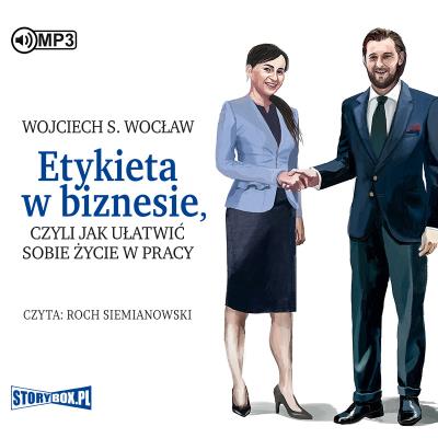 CD MP3 Etykieta w biznesie, czyli jak ułatwić sobie życie w pracy. Autor: Wojciech S. Wocław (red.). SmakLiter.pl Okładka książki CD MP3 Etykieta w biznesie, czyli jak ułatwić sobie życie w pracy