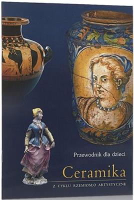 Ceramika. Przewodnik dla dzieci. Autor:   Praca zbiorowa. SmakLiter.pl Okładka książki Ceramika. Przewodnik dla dzieci