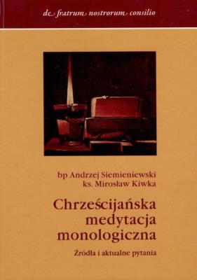 Chrześcijańska medytacja monologiczna. Autor: Siemieniewski Andrzej. SmakLiter.pl Okładka książki Chrześcijańska medytacja monologiczna