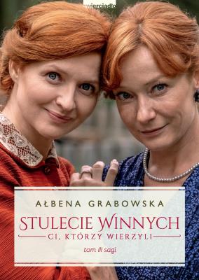 Ci, którzy wierzyli. Stulecie Winnych. Tom 3. (okładka filmowa). Autor: Ałbena Grabowska. SmakLiter.pl Okładka książki Ci, którzy wierzyli. Stulecie Winnych. Tom 3. (okładka filmowa)