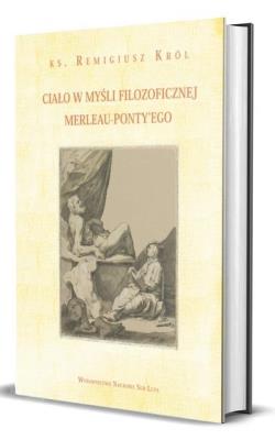 Ciało w myśli filozoficznej Merleau-Ponty'ego. Autor: Remigiusz Lucjan Król. SmakLiter.pl Okładka książki Ciało w myśli filozoficznej Merleau-Ponty'ego