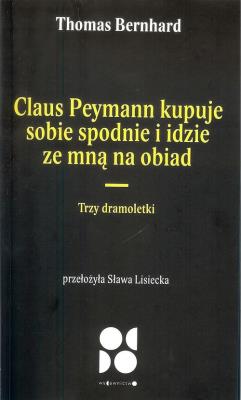 Claus peymann kupuje sobie spodnie i idzie ze mną na obiad / Od Do. Autor: Bernhard Thomas. SmakLiter.pl Okładka książki Claus peymann kupuje sobie spodnie i idzie ze mną na obiad / Od Do