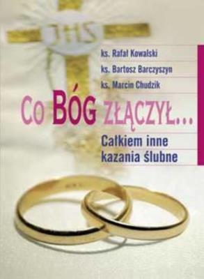 Okładka książki Co Bóg złączył... Całkiem inne kazania ślubne