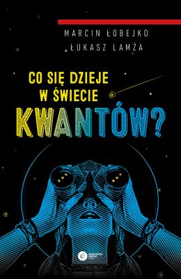 Co się dzieje w świecie kwantów? wyd. 2. Autor: MARCIN ŁOBEJKO, Lamża Łukasz. SmakLiter.pl Okładka książki Co się dzieje w świecie kwantów? wyd. 2