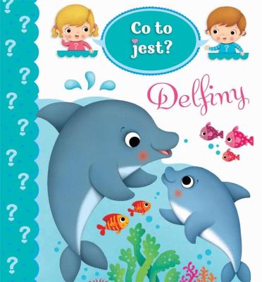 Co to jest? Delfiny. Autor: Nathalie Belineau. SmakLiter.pl Okładka książki Co to jest? Delfiny