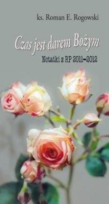 Okładka książki Czas jest darem Bożym. Notatki z RP 2011-2012
