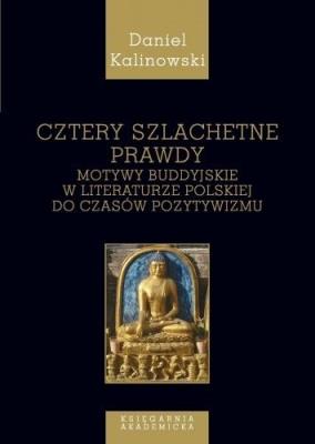 Cztery szlachetne prawdy, Motywy buddyjskie.... Autor: Kalinowski Daniel. SmakLiter.pl Okładka książki Cztery szlachetne prawdy, Motywy buddyjskie...