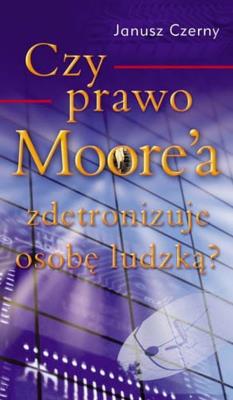 Okładka książki Czy prawo Moore`a zdetronizuje osobę ludzką?