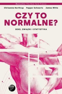 Czy to normalne? Seks, związki i statystyka. Autor: Chrisanna Northrup, Pepper Schwartz, James Witte. SmakLiter.pl Okładka książki Czy to normalne? Seks, związki i statystyka
