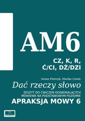 Dać rzeczy słowo. Apraksja mowy 6. Autor: Iwona Pietrzyk, Marika Litwin. SmakLiter.pl Okładka książki Dać rzeczy słowo. Apraksja mowy 6