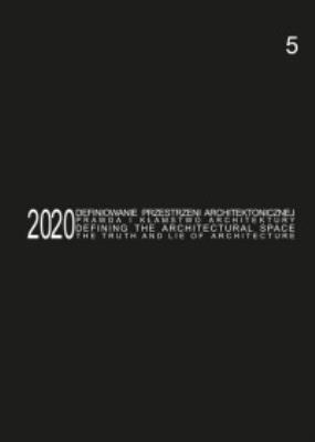 Defining the Architectural Space, 2020 vol. 5. The Truth and Lie of Architecture / Definiowanie przestrzeni architektonicznej - prawda i kłamstwo architektury. Autor: Kozłowski Tomasz Kuba. SmakLiter.pl Okładka książki Defining the Architectural Space, 2020 vol. 5. The Truth and Lie of Architecture / Definiowanie przestrzeni architektonicznej - prawda i kłamstwo architektury