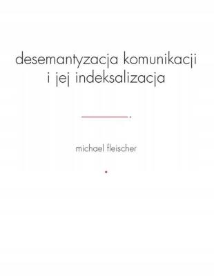 Okładka książki Desemantyzacja komunikacji i jej indeksalizacja
