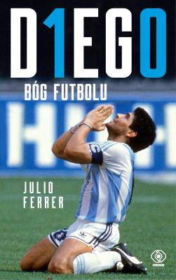 DIEGO. Bóg futbolu. Autor: Ferrer Julio. SmakLiter.pl Okładka książki DIEGO. Bóg futbolu