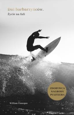Dni barbarzyńców. Życie na fali. Autor: Finnegan William. SmakLiter.pl Okładka książki Dni barbarzyńców. Życie na fali