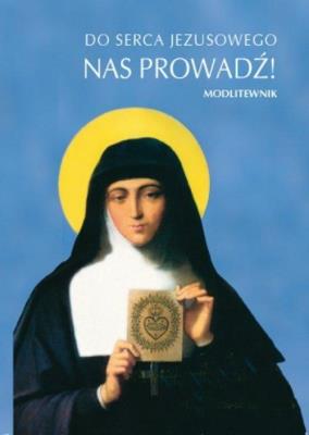 Do serca Jezusowego nas prowadź!. Autor: Krzysztof Zimończyk SCJ. SmakLiter.pl Okładka książki Do serca Jezusowego nas prowadź!