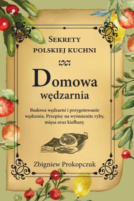 Domowa wędzarnia. Sekrety polskiej kuchni. Autor: Prokopczuk Zbigniew. SmakLiter.pl Okładka książki Domowa wędzarnia. Sekrety polskiej kuchni