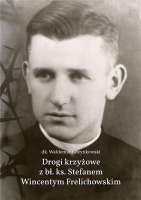 Okładka książki Drogi krzyżowe z bł. Ks. Stefanem W. Frelichowskim