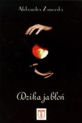 Dzika jabłoń. Autor: Zamorska Aleksandra. SmakLiter.pl Okładka książki Dzika jabłoń