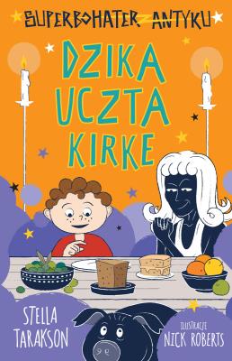 Dzika uczta Kirke. Superbohater z antyku. Tom 7. Autor: Stella Tarakson. SmakLiter.pl Okładka książki Dzika uczta Kirke. Superbohater z antyku. Tom 7