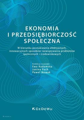 Ekonomia i przedsiębiorczość społeczna. W kierunku poszukiwania efektywnych, innowacyjnych sposobów. Autor: Radomska Ewa, Pach Janina, Paweł Nowak (red.). SmakLiter.pl Okładka książki Ekonomia i przedsiębiorczość społeczna. W kierunku poszukiwania efektywnych, innowacyjnych sposobów