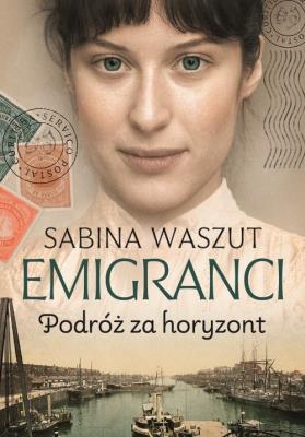 Emigranci. Podróż za horyzont. Autor: Waszut Sabina. SmakLiter.pl Okładka książki Emigranci. Podróż za horyzont