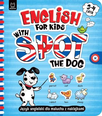 Okładka książki English for Kids with Spot the Dog. Język angielski dla malucha z naklejkami. 3–4 lata