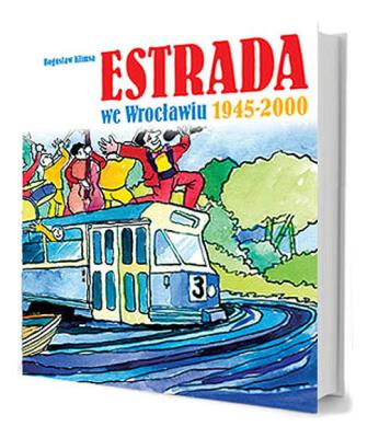 Estrada we Wrocławiu 1945-2000. Autor: Bogusław Klimsa. SmakLiter.pl Okładka książki Estrada we Wrocławiu 1945-2000
