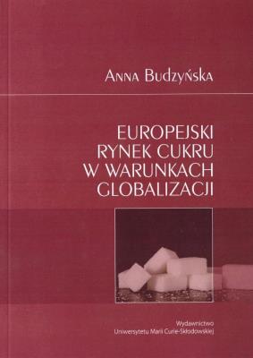 Europejski rynek cukru w warunkach globalizacji. Autor: Budzyńska Anna. SmakLiter.pl Okładka książki Europejski rynek cukru w warunkach globalizacji
