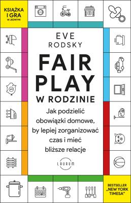 Fair Play w rodzinie. Jak podzielić obowiązki domowe, by lepiej zorganizować czas i mieć bliższe relacje. Autor: Rodsky Eve. SmakLiter.pl Okładka książki Fair Play w rodzinie. Jak podzielić obowiązki domowe, by lepiej zorganizować czas i mieć bliższe relacje
