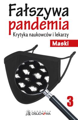 Okładka książki Fałszywa pandemia. Krytyka naukowców i lekarzy cz.3 - Maski