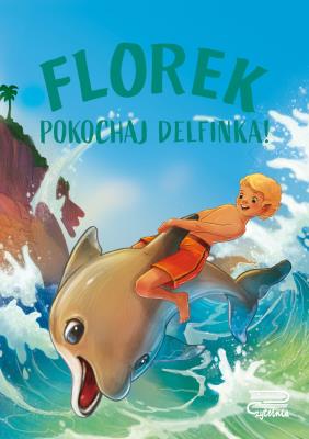 Okładka książki Florek. Pokochaj delfinka!