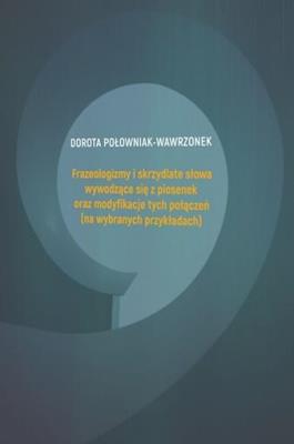 Frazeologizmy i skrzydlate słowa wywodzące się z. Autor: Połowniak-Wawrzonek Dorota. SmakLiter.pl Okładka książki Frazeologizmy i skrzydlate słowa wywodzące się z