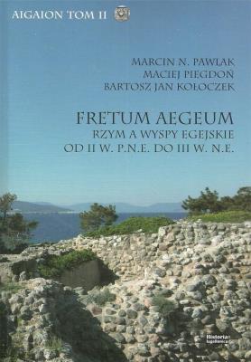 Fretum Aegeum. Rzym a wyspy egejskie od II w.... Autor: Marcin N. Pawlak, Piegdoń Maciej, Kołoczek Bartosz Jan. SmakLiter.pl Okładka książki Fretum Aegeum. Rzym a wyspy egejskie od II w...