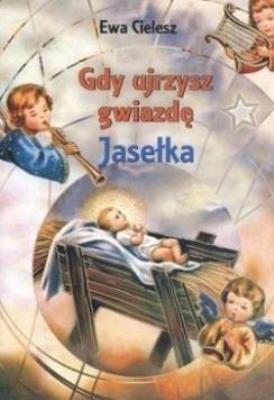 Gdy ujrzysz gwiazdę. Jasełka. Autor: Cielesz Ewa. SmakLiter.pl Okładka książki Gdy ujrzysz gwiazdę. Jasełka