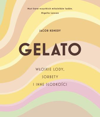 Okładka książki GELATO. Włoskie lody, sorbety i inne słodkości