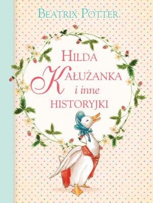 Hilda Kałużanka i inne historyjki. Autor: Potter Beatrix. SmakLiter.pl Okładka książki Hilda Kałużanka i inne historyjki