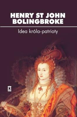 Idea króla-patrioty. Autor: Bolingbroke Henry St John. SmakLiter.pl Okładka książki Idea króla-patrioty