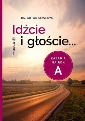 Okładka książki Idźcie i głoście. Kazania na rok A