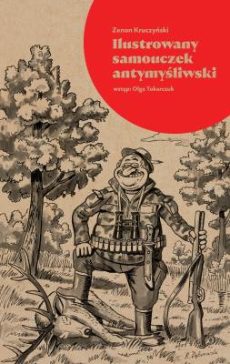 Ilustrowany samouczek antymyśliwski. Autor: Zenon Kruczyński. SmakLiter.pl Okładka książki Ilustrowany samouczek antymyśliwski