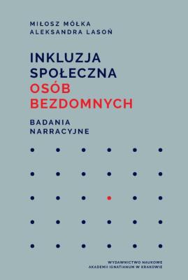 Inkluzja społeczna osób bezdomnych. Autor: Miłosz Mółka, Aleksandra Lasoń. SmakLiter.pl Okładka książki Inkluzja społeczna osób bezdomnych