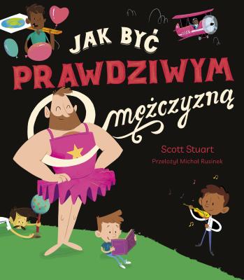 Jak być prawdziwym mężczyzną. Autor: Scott Stuart. SmakLiter.pl Okładka książki Jak być prawdziwym mężczyzną