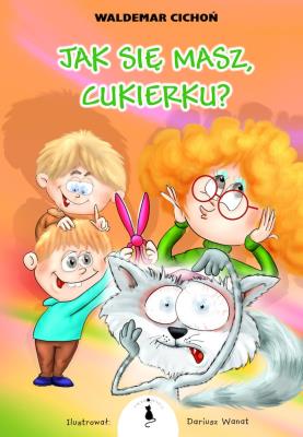 Jak się masz, Cukierku?. Autor: Cichoń Waldemar. SmakLiter.pl Okładka książki Jak się masz, Cukierku?