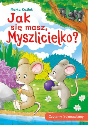 Jak się masz, Myszlicielko? Czytamy i rozmawiamy. Autor: Marta Koźlak. SmakLiter.pl Okładka książki Jak się masz, Myszlicielko? Czytamy i rozmawiamy