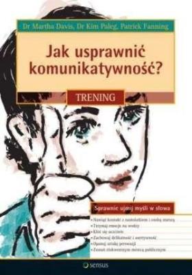 Jak usprawnić komunikatywność? Trening. Autor: Martha Davis, Kim Paleg, Patrick Fanning. SmakLiter.pl Okładka książki Jak usprawnić komunikatywność? Trening