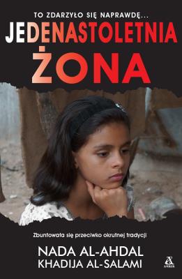 Jedenastoletnia żona wyd. 4. Autor: Al-Ahdal Nada, Khadija Alsalami. SmakLiter.pl Okładka książki Jedenastoletnia żona wyd. 4