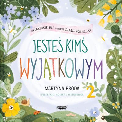 Jesteś kimś wyjątkowym. Relaksacje dla dzieci. Autor: MARTYNA BRODA, Monika Szczerbińska. SmakLiter.pl Okładka książki Jesteś kimś wyjątkowym. Relaksacje dla dzieci