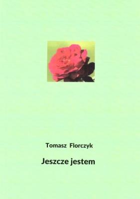 Jeszcze jestem. Autor: Tomasz Florczyk. SmakLiter.pl Okładka książki Jeszcze jestem