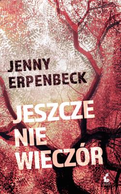 Jeszcze nie wieczór. Autor: Erpenbeck Jenny, Eliza Borg. SmakLiter.pl Okładka książki Jeszcze nie wieczór